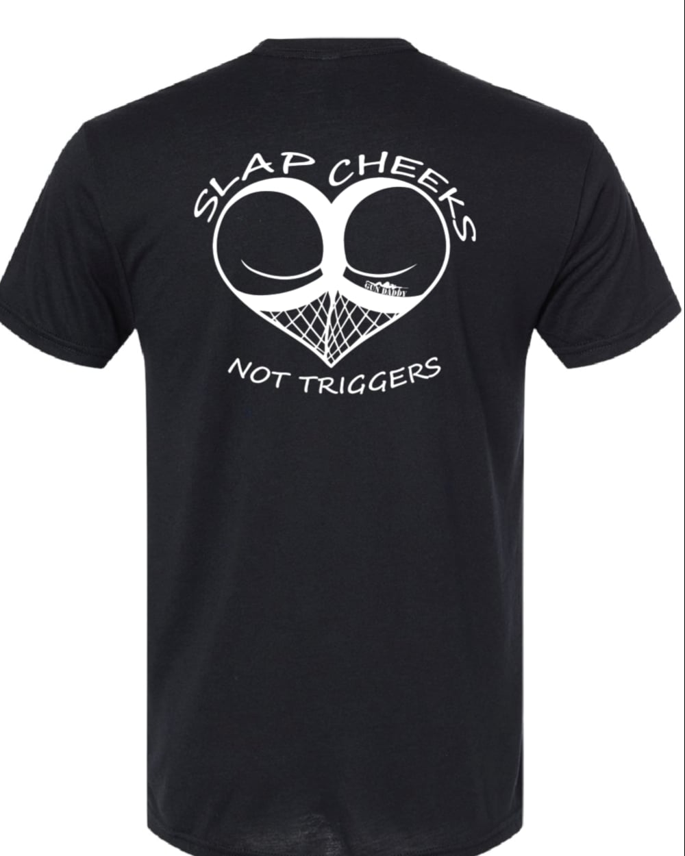 Slap cheeks Not Triggers T-shirt